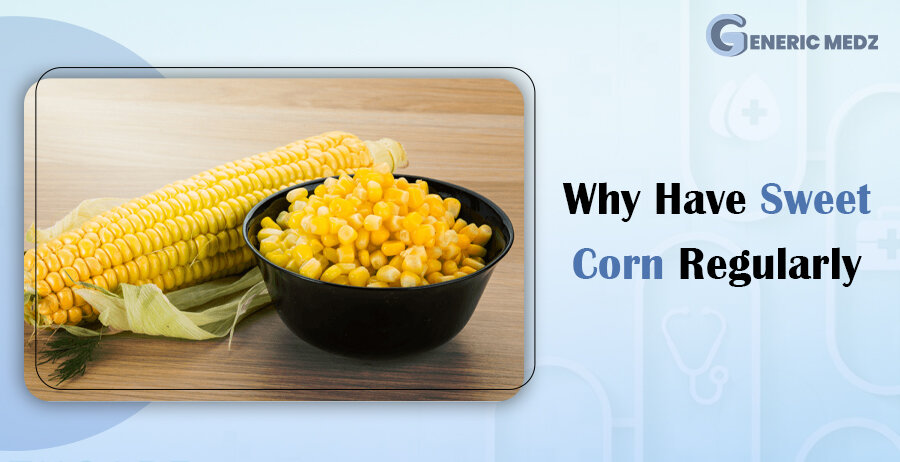 Why Have Sweet Corn Regularly