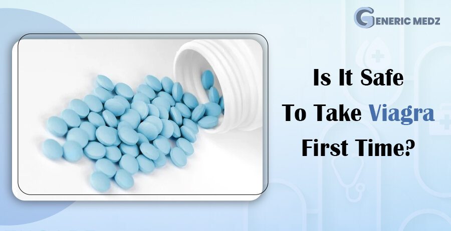 Is It Safe To Take Viagra First Time?