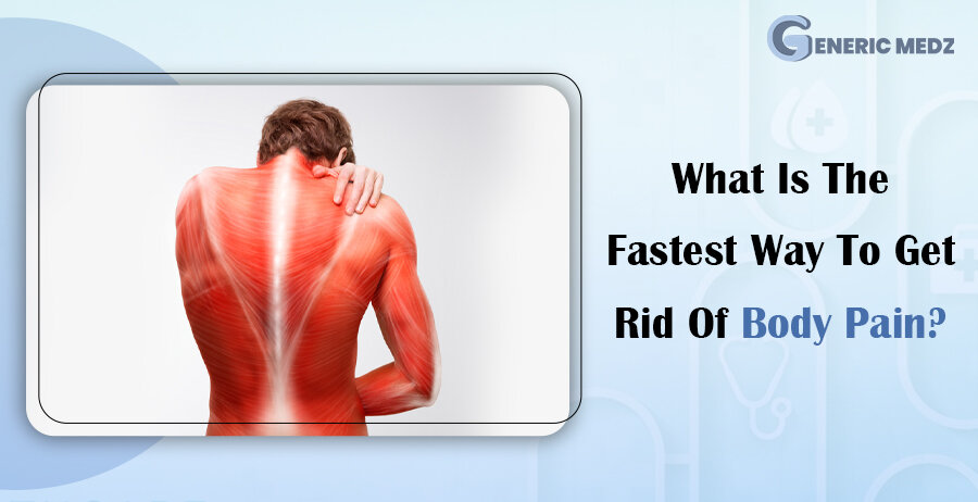 What Is The Fastest Way To Get Rid Of Body Pain