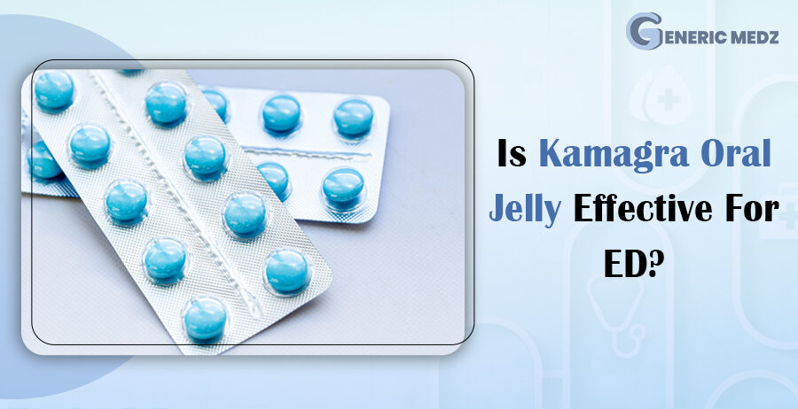 Is Kamagra Oral Jelly Effective For ED