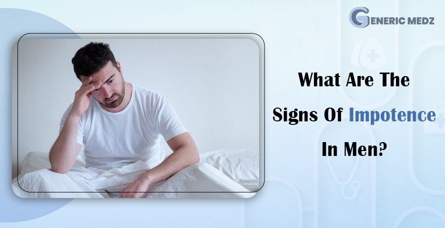 What Are The Signs Of Impotence In Men?