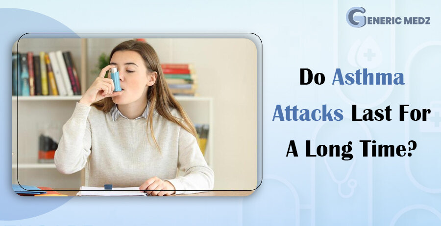 Do Asthma Attacks Last For A Long Time?