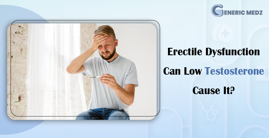 Erectile Dysfunction Can Low Testosterone Cause It