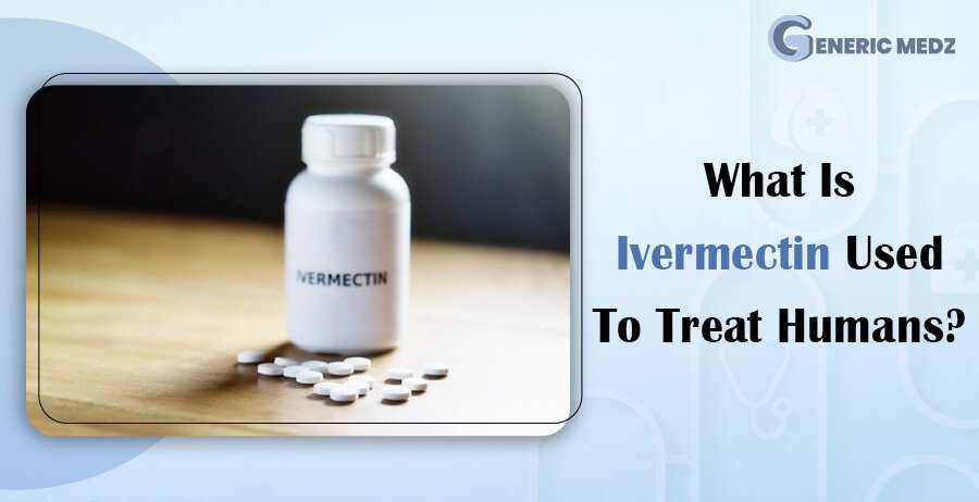 What Is Ivermectin Used To Treat Humans