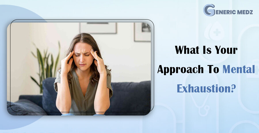 What Is Your Approach to Mental Exhaustion