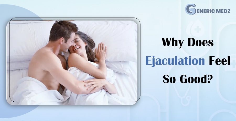 Why Does Ejaculation Feel So Good?