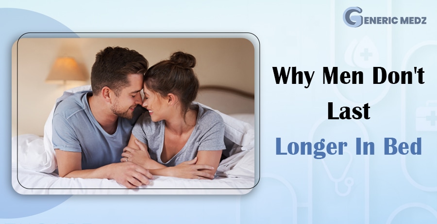 Why Men Don't Last Longer In Bed